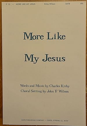 Seller image for More Like My Jesus (SATB - For Mixed Choir and Accompaniment) for sale by Faith In Print