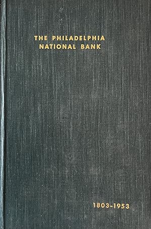 History of The Philadelphia National Bank; A Century and a Half of Philadelphia Banking, 1803 to ...