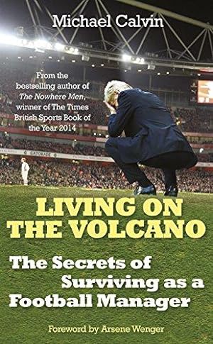 Bild des Verkufers fr Living on the Volcano: The Secrets of Surviving as a Football Manager zum Verkauf von WeBuyBooks