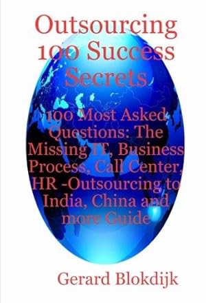 Bild des Verkufers fr Outsourcing 100 Success Secrets - 100 Most Asked Questions: The Missing IT, Business Process, Call Center, HR -Outsourcing to India, China and more Guide zum Verkauf von WeBuyBooks