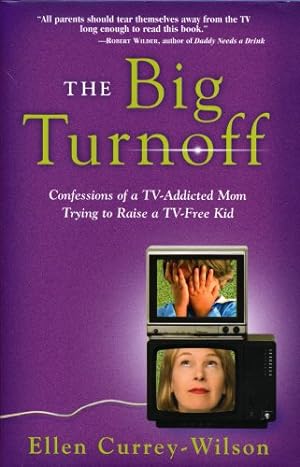 Seller image for The Big Turnoff: Confessions of a TV-Addictied Mom Trying to Raise A TV-Free Kid for sale by WeBuyBooks
