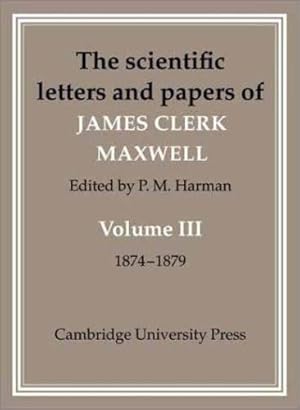 Seller image for The Scientific Letters and Papers of James Clerk Maxwell: Volume 3, 1874-1879 by Maxwell, James Clerk [Hardcover ] for sale by booksXpress