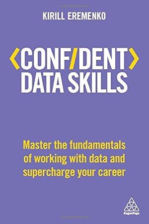 Bild des Verkufers fr Confident Data Skills: Master the Fundamentals of Working with Data and Supercharge Your Career (Confident Series) zum Verkauf von WeBuyBooks