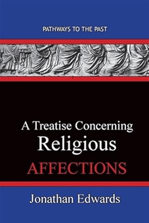 Bild des Verkufers fr A Treatise Concerning Religious Affections: Pathways To The Past zum Verkauf von GreatBookPrices