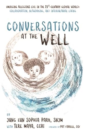 Immagine del venditore per Conversations at the Well : Emerging Religious Life in the 21st-century Global World: Collaboration, Networking, and Intercultural Living venduto da GreatBookPrices