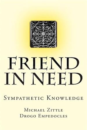 Image du vendeur pour Friend in Need : Sympathetic Knowledge mis en vente par GreatBookPrices