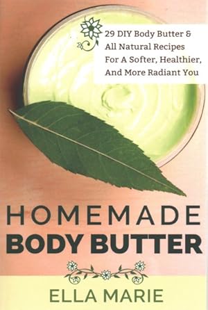 Seller image for Homemade Body Butter : 29 DIY Body Butter & All Natural Recipes for a Softer, Healthier, and More Radiant You for sale by GreatBookPrices