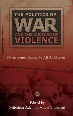 Seller image for Politics of War and the Culture of Violence: North-South-Essays by Ali A. Mazrui, The: The North-South-essays by Ali A. Mazrui for sale by WeBuyBooks