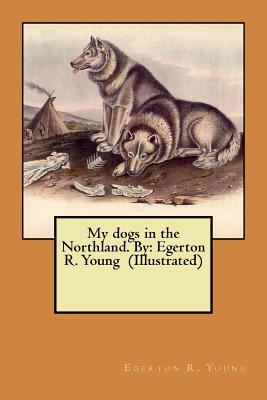 Image du vendeur pour My Dogs in the Northland mis en vente par GreatBookPrices