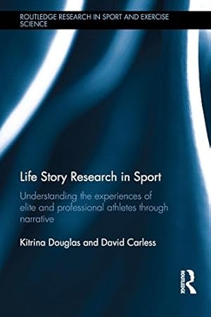 Seller image for Life Story Research in Sport: Understanding the Experiences of Elite and Professional Athletes through Narrative (Routledge Research in Sport and Exercise Science) by Douglas, Kitrina, Carless, David [Hardcover ] for sale by booksXpress