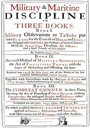 Seller image for Venn's Military & Maritime Discipline 1672 : In Three Books. Military Observations on Tacticks Put into Practice for the Exercise of Horse and Foot. an Exact Method of Military Architecture. the Compleat Gunner for sale by GreatBookPrices