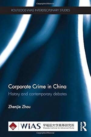 Seller image for Corporate Crime in China: History and contemporary debates (Routledge-WIAS Interdisciplinary Studies) by Zhou, Zhenjie [Hardcover ] for sale by booksXpress