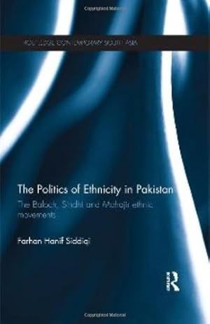 Seller image for The Politics of Ethnicity in Pakistan: The Baloch, Sindhi and Mohajir Ethnic Movements (Routledge Contemporary South Asia Series) by Siddiqi, Farhan Hanif [Hardcover ] for sale by booksXpress
