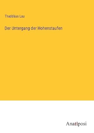 Seller image for Der Untergang der Hohenstaufen for sale by AHA-BUCH GmbH