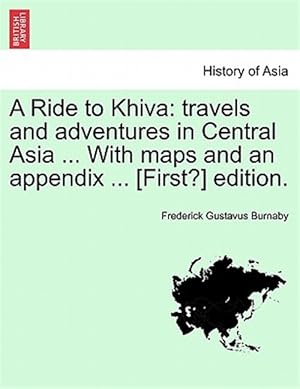 Imagen del vendedor de A Ride to Khiva: travels and adventures in Central Asia . With maps and an appendix . [First?] edition. a la venta por GreatBookPrices