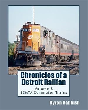 Seller image for Chronicles of a Detroit Railfan : Semta Commuter Trains for sale by GreatBookPrices