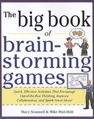 Imagen del vendedor de Big Book of Brainstorming Games : Quick, Effective Activities that Encourage Out-of-the-Box Thinking, Improve Collaboration, and Spark Great Ideas! a la venta por AHA-BUCH GmbH