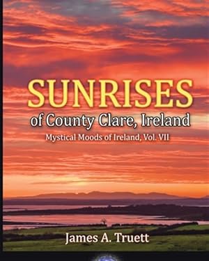 Seller image for Sunrises of County Clare, Ireland: Mystical Moods of Ireland, Vol. VII for sale by GreatBookPrices