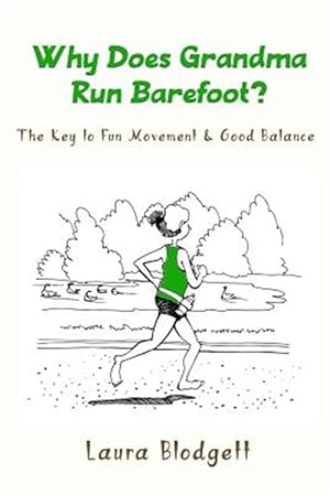 Immagine del venditore per Why Does Grandma Run Barefoot? : The Key to Fun Movement and Good Balance venduto da GreatBookPrices