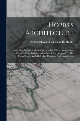 Seller image for Hobbs's Architecture: Containing Designs And Ground Plans For Villas, Cottages And Other Edifices, Both Suburban And Rural, Adapted To The U (Paperback or Softback) for sale by BargainBookStores