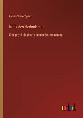 Image du vendeur pour Kritik des Hedonismus: Eine psychologisch-ethische Untersuchung (Paperback or Softback) mis en vente par BargainBookStores