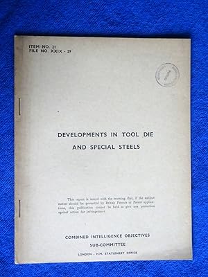CIOS File No. XXIX - 29. Developments in Tool Die and Special Steels. 16 July 1945. Combined Inte...