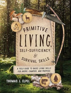 Bild des Verkufers fr Primitive Living, Self-Sufficiency, and Survival Skills: A Field Guide to Basic Living Skills for Hikers, Campers, and Preppers by Elpel, Thomas [Paperback ] zum Verkauf von booksXpress