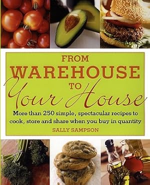 Bild des Verkufers fr From Warehouse to Your House: More Than 250 Simple, Spectacular Recipes to Cook, Store, and Share When You Buy in Volume (Paperback or Softback) zum Verkauf von BargainBookStores
