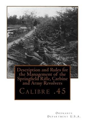 Seller image for Description and Rules for the Management of the Springfield Rifle, Carbine and a : Calibre .45 for sale by GreatBookPrices