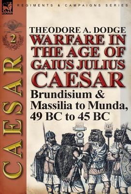 Immagine del venditore per Warfare in the Age of Gaius Julius Caesar-Volume 2: Brundisium & Massilia to Munda, 49 BC to 45 BC (Hardback or Cased Book) venduto da BargainBookStores