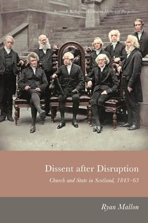 Seller image for Dissent After Disruption : Church and State in Scotland, 1843-63 for sale by GreatBookPrices