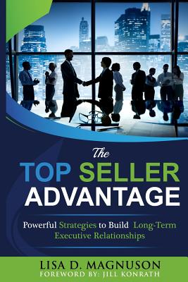 Bild des Verkufers fr The TOP Seller Advantage: Powerful Strategies to Build Long-Term Executive Relationships (Paperback or Softback) zum Verkauf von BargainBookStores