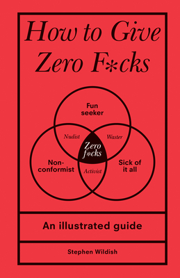 Seller image for How to Give Zero F*cks: An Illustrated Guide (Hardback or Cased Book) for sale by BargainBookStores