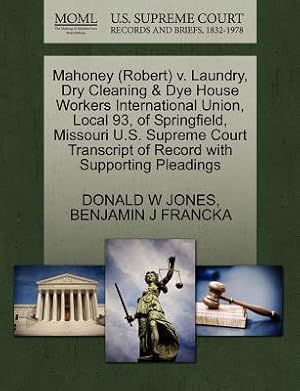 Immagine del venditore per Mahoney (Robert) V. Laundry, Dry Cleaning & Dye House Workers International Union, Local 93, of Springfield, Missouri U.S. Supreme Court Transcript of (Paperback or Softback) venduto da BargainBookStores