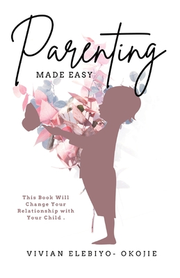 Seller image for Parenting Made Easy: This Book Will Change Your Relationship with Your Child (Paperback or Softback) for sale by BargainBookStores