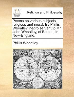 Bild des Verkufers fr Poems on Various Subjects, Religious and Moral. by Phillis Wheatley, Negro Servant to Mr. John Wheatley, of Boston, in New-England. (Paperback or Softback) zum Verkauf von BargainBookStores