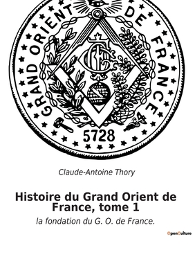 Seller image for Histoire du Grand Orient de France, tome 1: la fondation du G. O. de France. (Paperback or Softback) for sale by BargainBookStores