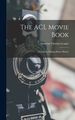 Image du vendeur pour The ACL Movie Book; a Guide to Making Better Movies (Hardback or Cased Book) mis en vente par BargainBookStores