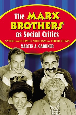 Immagine del venditore per The Marx Brothers as Social Critics: Satire and Comic Nihilism in Their Films (Paperback or Softback) venduto da BargainBookStores
