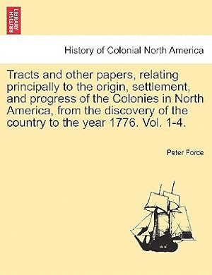 Seller image for Tracts and other papers, relating principally to the origin, settlement, and progress of the Colonies in North America, from the discovery of the coun (Paperback or Softback) for sale by BargainBookStores