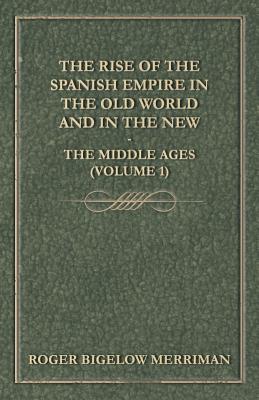 Immagine del venditore per The Rise of the Spanish Empire in the Old World and in the New - The Middle Ages (Volume 1) (Paperback or Softback) venduto da BargainBookStores
