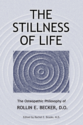 Seller image for The Stillness of Life: The Osteopathic Philosophy of Rollin E. Becker, DO (Paperback or Softback) for sale by BargainBookStores