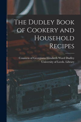 Imagen del vendedor de The Dudley Book of Cookery and Household Recipes (Paperback or Softback) a la venta por BargainBookStores