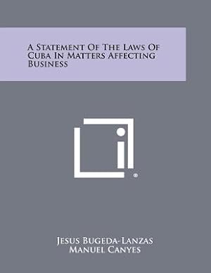 Bild des Verkufers fr A Statement of the Laws of Cuba in Matters Affecting Business (Paperback or Softback) zum Verkauf von BargainBookStores