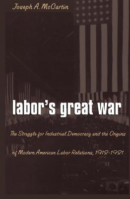 Bild des Verkufers fr Labor's Great War: The Struggle for Industrial Democracy and the Origins of Modern American Labor Relations, 1912-1921 (Paperback or Softback) zum Verkauf von BargainBookStores