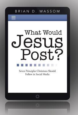 Seller image for What Would Jesus Post?: Seven Principles Christians Should Follow in Social Media (Hardback or Cased Book) for sale by BargainBookStores