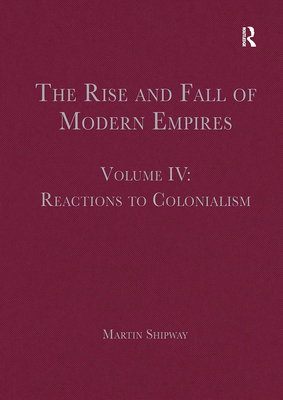 Image du vendeur pour The Rise and Fall of Modern Empires, Volume IV: Reactions to Colonialism (Paperback or Softback) mis en vente par BargainBookStores