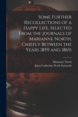 Seller image for Some Further Recollections of a Happy Life, Selected From the Journals of Marianne North, Chiefly Between the Years 1859 and 1869; (Paperback or Softback) for sale by BargainBookStores