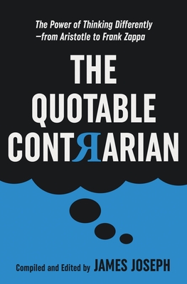 Imagen del vendedor de The Quotable Contrarian: The Power of Thinking Differently, Asking Questions, and Being Unconventional (Paperback or Softback) a la venta por BargainBookStores