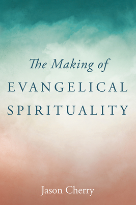 Seller image for The Making of Evangelical Spirituality (Hardback or Cased Book) for sale by BargainBookStores